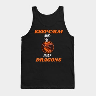 Keep calm and hunt dragons (keep calm, hunt dragons, dragon hunters) Tank Top
